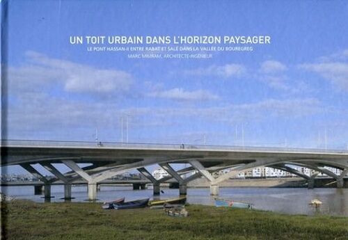 Un Toit Urbain Dans L'horizon Paysager - Le Pont Hassan-Ii Entre Rabat Et Salé Dans La Vallée Du Bouregreg