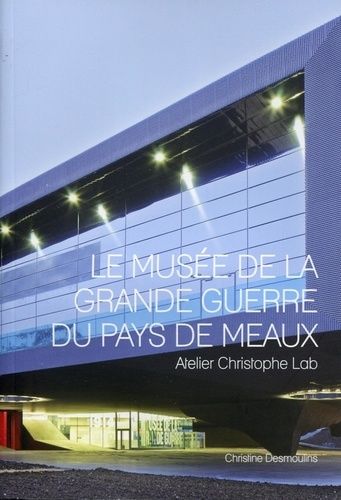 Le Musée De La Grande Guerre Du Pays De Meaux - Atelier Christophe Lab