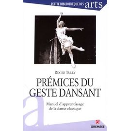 Prémices Du Geste Dansant - Manuel D'apprentissage De La Danse Classique