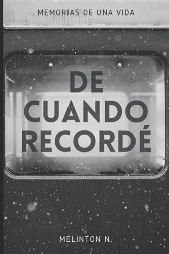 De Cuando Recordé: Memorias De Una Vida Que Gritaban Por Salir