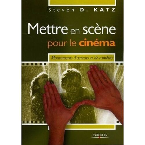 Mettre En Scène Pour Le Cinéma - Mouvements D'acteurs Et De Caméras