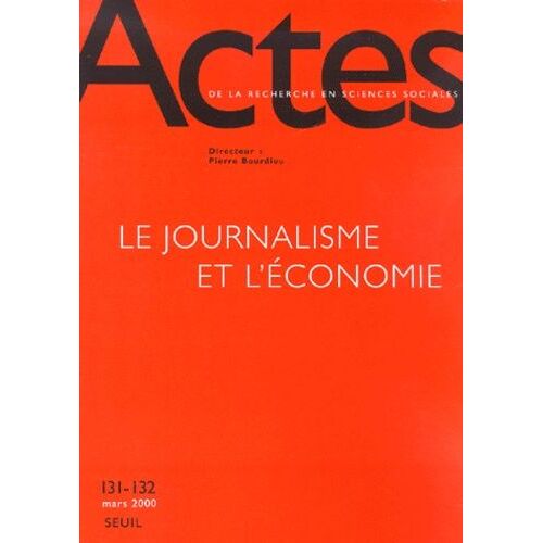 Actes De La Recherche En Sciences Sociales N° 131-132 Mars 2000 : Le Journalisme Et L'économie