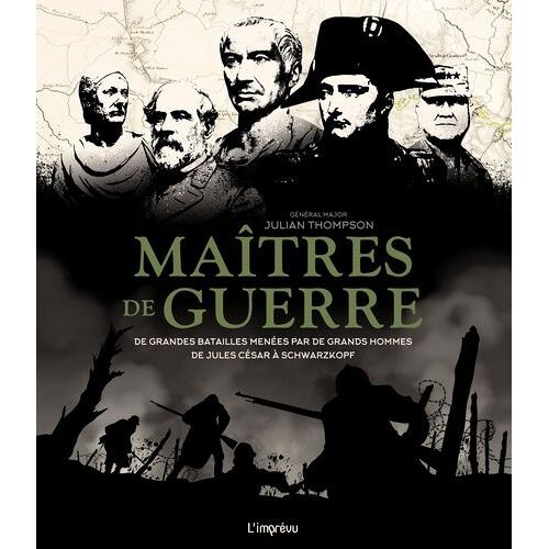 Maîtres De Guerre - De Grandes Batailles Menées Par De Grands Hommes De Jules César À Schwarzkopf