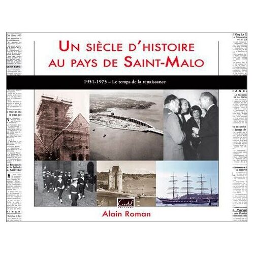 Un Siècle D'histoire Au Pays De Saint-Malo - Le Temps De La Renaissance (1951-1975)