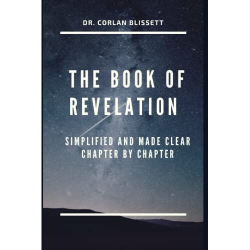 The Book Of Revelation: Simplified And Made Clear Chapter By Chapter