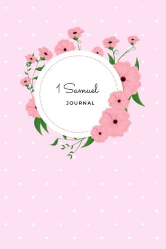 1 Samuel Journal: Pink Bible Study Notebook For Women. Organize Your Sermon Notes. Open Guided Journal And Christian Floral Art Gift. Series Of Journals For Each Book Of The Bible.