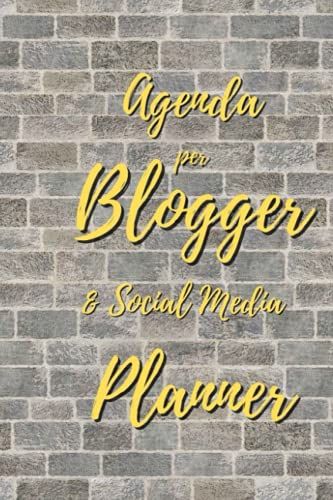 Agenda Per Blogger & Social Media Planner: Copertina Wall 12 Mesi Calendario Per Pubblicazioni Taccuino Con Agenda Mensile E Settimanale E Schede Per Gestire Articoli E Social Media