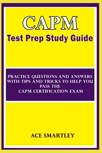 Capm Test Prep Study Guide: Practice Questions And Answers With Tips And Tricks To Help You Pass The Capm Certification Exam