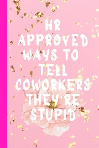 Hr Approved Ways To Tell Coworkers They're Stupid: Gag Gift For Human Resources Employee Notebook Book Wide Ruled Paper 110 Pages 6x9 Pages (Funny Office Journal Gift)