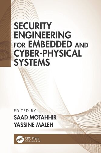 Security Engineering For Embedded And Cyber-Physical Systems (Advances In Cybersecurity Management)