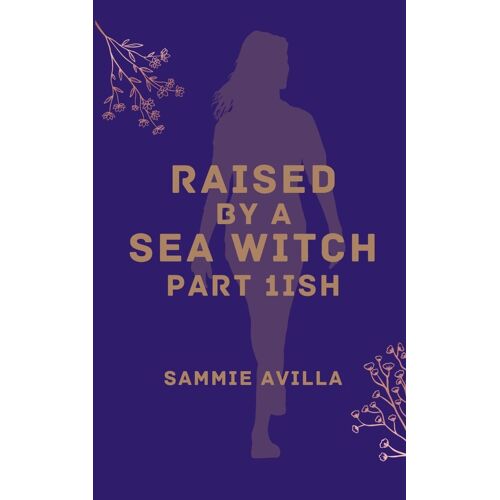 Raised By A Sea Witch Part 1ish