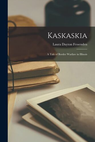 Kaskaskia: A Tale Of Border Warfare In Illinois