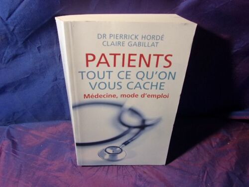 Patients Tout Ce Qu'on Vous Cache Médecine Mode D'emploi