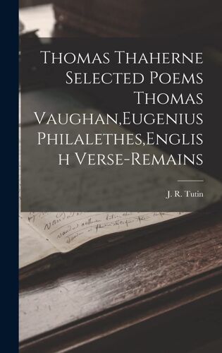 Thomas Thaherne Selected Poems Thomas Vaughan, Eugenius Philalethes, English Verse-Remains