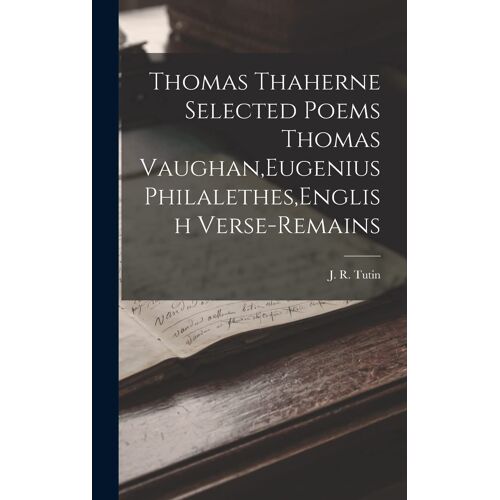Thomas Thaherne Selected Poems Thomas Vaughan, Eugenius Philalethes, English Verse-Remains