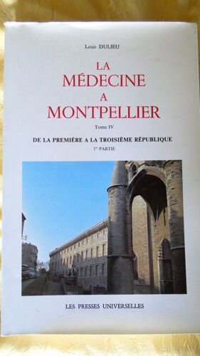 La Médecine À Montpellier  Tome 4, 1 Ere Partie