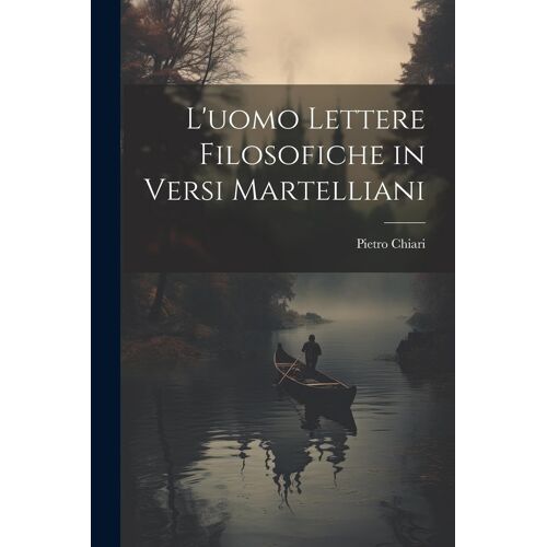 L'uomo Lettere Filosofiche In Versi Martelliani