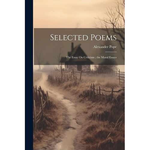 Selected Poems: The Essay On Criticism; The Moral Essays