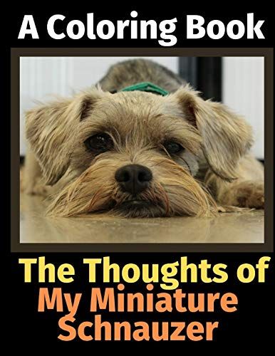 The Thoughts Of My Miniature Schnauzer: A Coloring Book