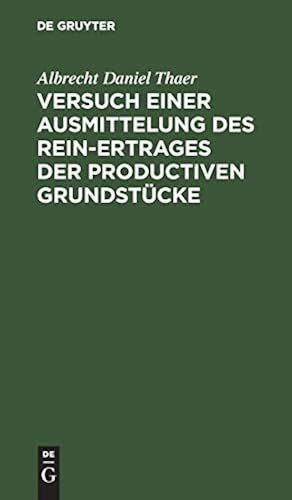 Versuch Einer Ausmittelung Des Rein-Ertrages Der Productiven Grundstücke