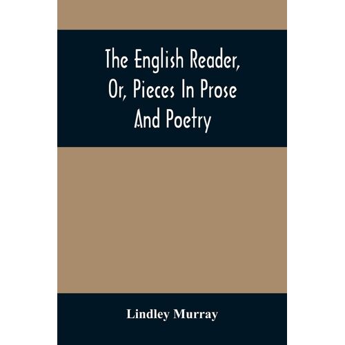 The English Reader, Or, Pieces In Prose And Poetry