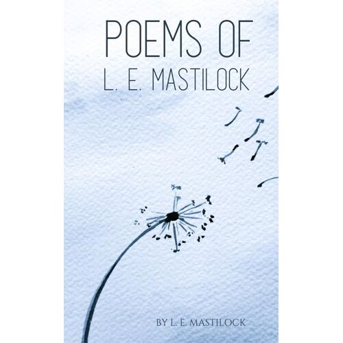Poems Of L. E. Mastilock