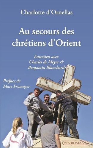 Au Secours Des Chrétiens D'orient - Entretien Avec Charles De Meyer Et Benjamin Blanchard