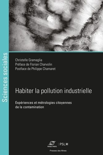 Habiter La Pollution Industrielle - Expériences Et Métrologies Citoyennes De La Contamination