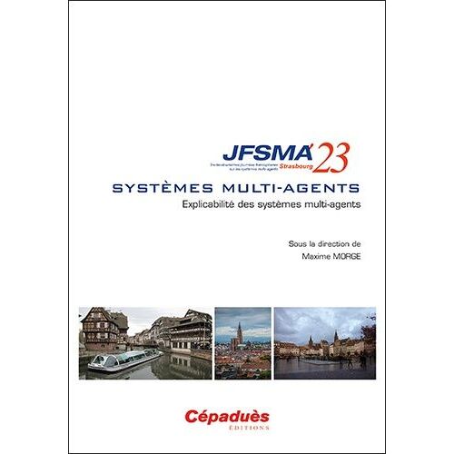 Explicabilité Des Systèmes Multi-Agents - Journées Francophones Sur Les Systèmes Multi-Agents (Jfsma'23) Strasbourg - Edition 2023
