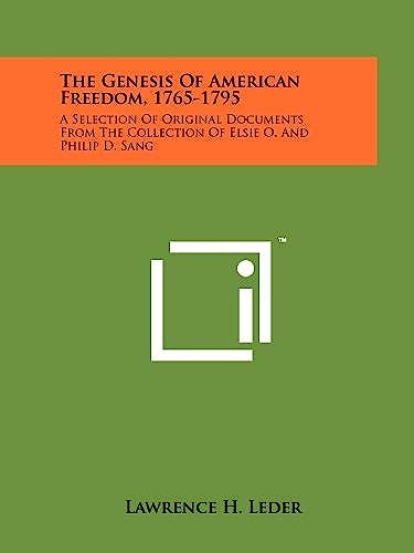 The Genesis Of American Freedom, 1765-1795: A Selection Of Original Documents From The Collection Of Elsie O. And Philip D. Sang