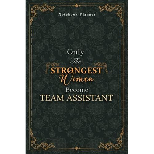 Team Assistant Notebook Planner - Luxury Only The Strongest Women Become Team Assistant Job Title Working Cover: Personal Budget, 6x9 Inch, Organizer, ... 22.86 Cm, Tax, 120 Pages, Planning, Event, A5