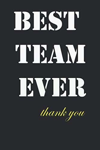 Best Team Ever - Thank You!: Employee Appreciation Gifts For Team Members - Office Staff - Coworkers | Journal - Notebook 110 Pages, 6x9 Journal