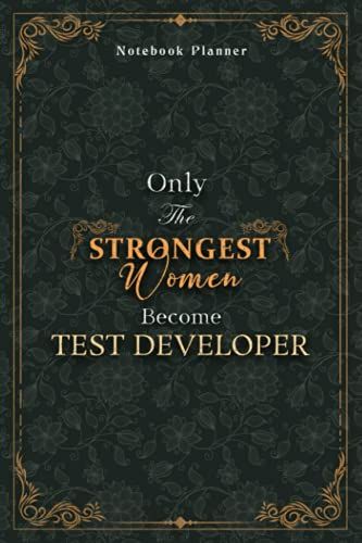 Test Developer Notebook Planner - Luxury Only The Strongest Women Become Test Developer Job Title Working Cover: Personal Budget, Event, 6x9 Inch, ... Planning, Tax, 120 Pages, A5, 5.24 X 22.86 Cm