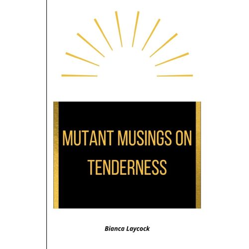 Mutant Musings On Tenderness