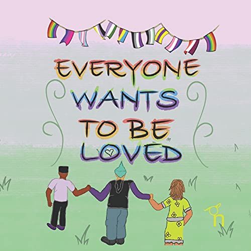 Everyone Wants To Be Loved: A Book About Gender Identity And Acceptance