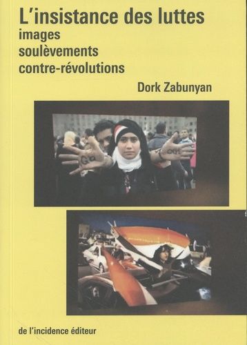 L'insistance Des Luttes - Images, Soulèvements, Contre-Révolutions