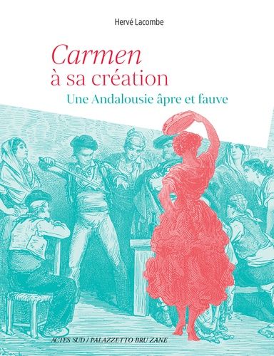 Carmen À Sa Création - Une Andalousie Âpre Et Fauve