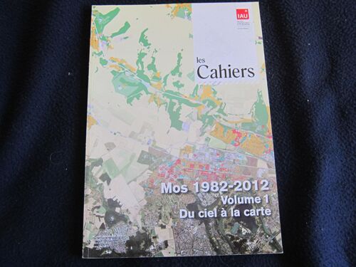 Les Cahiers De L'institut D'amenagement Et D'urbanisme De La Region D'ile De France N°168 (Le Mos1982/2012 Volume 1 Du Ciel A La Carte)