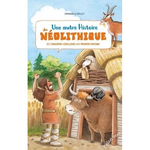 Une Autre Histoire Du Néolithique - Des Chasseurs-Cueilleurs Aux Premiers Paysans
