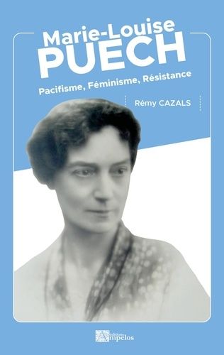 Marie-Louise Puech - Pacifisme, Féminisme, Résistance