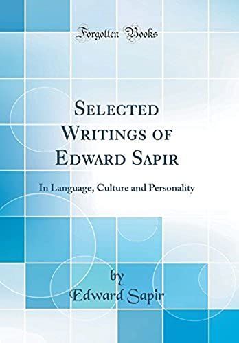Selected Writings Of Edward Sapir: In Language, Culture And Personality (Classic Reprint)