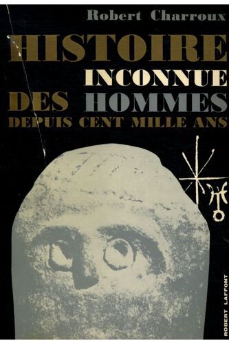 Histoire Inconnue Des Hommes Depuis Cent Mille Ans / Charroux, Robert / Réf31867