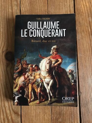 Guillaume Le Conquérant - Bâtard, Duc Et Roi