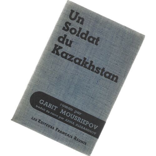 Un Soldat Du Kazakhstan Roman Traduit Du Russe Par Anna Alexandrov Efr 1958