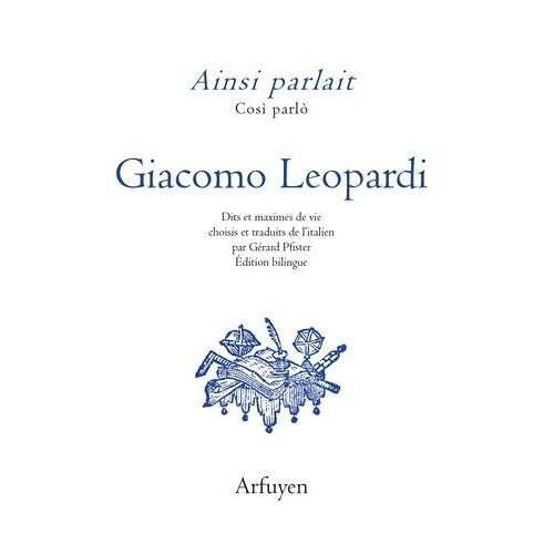 Ainsi Parlait Giacomo Leopardi - Dits Et Maximes De Vie