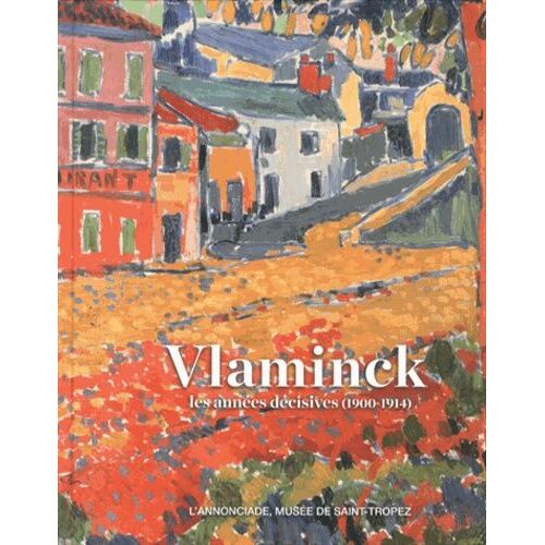 Vlaminck - Les Années Décisives (1900-1914)
