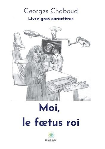 Moi, Le Foetus Roi