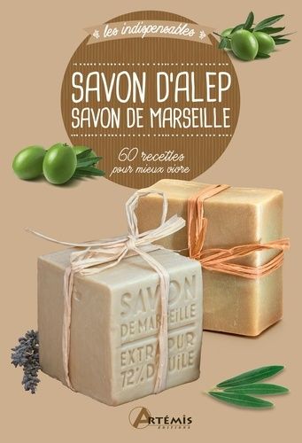 Savon D'alep, Savon De Marseille - 60 Recettes Pour Mieux Vivre