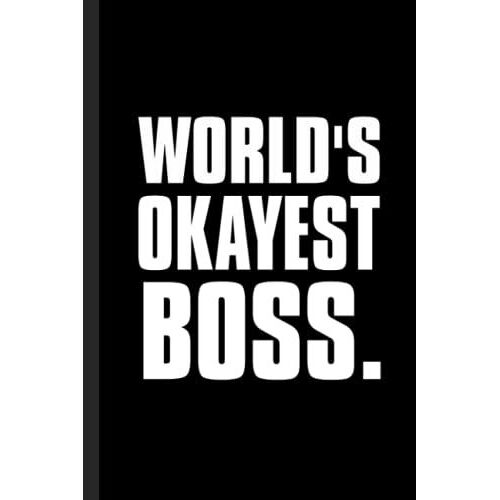 World's Okayest Boss.: 6x9 Lined 108 Pages Funny Notebook | Ruled Unique Diary | Sarcastic Humor Journal For Men & Women | Secret Santa Gag For Christmas | Appreciation Gift