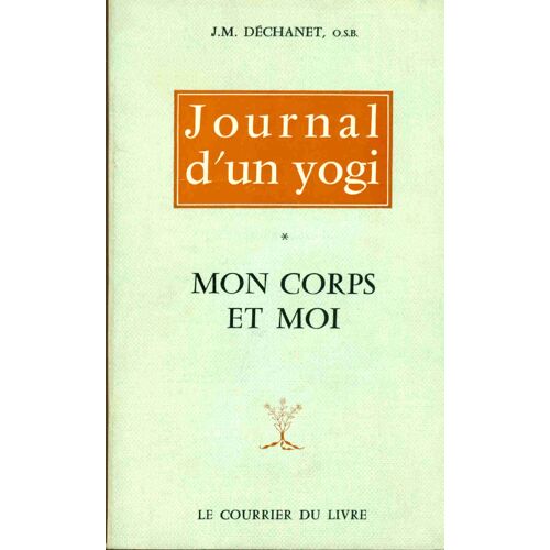 Journal D'un Yogi. Tome I:Mon Corps Et Moi